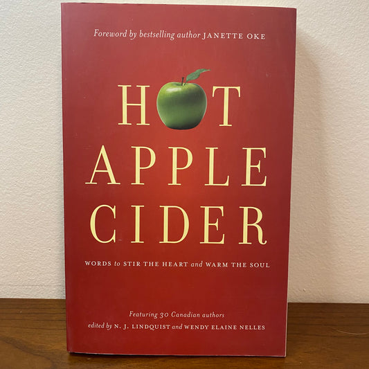 Hot Apple Cider Words To Stir The Heart and Warm The Soul by 30 Canadian Authors